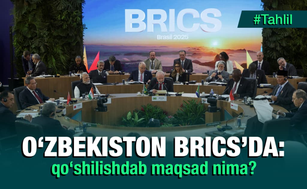 O‘zbekistonning BRICS tashkilotiga qo‘shilishdan qanday maqsad ko‘zlangan? — tahlil