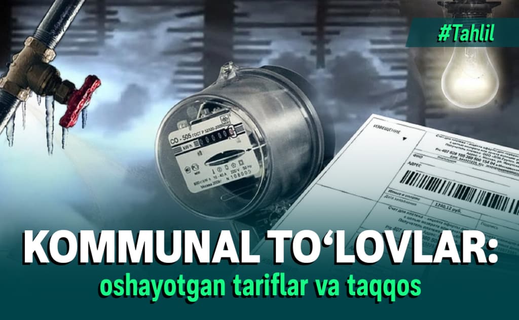 Kommunal to‘lovlar: qish oldidan oshayotgan issiqlik, aholidan so‘rovnoma va qo‘shni davlatlardagi narxlar