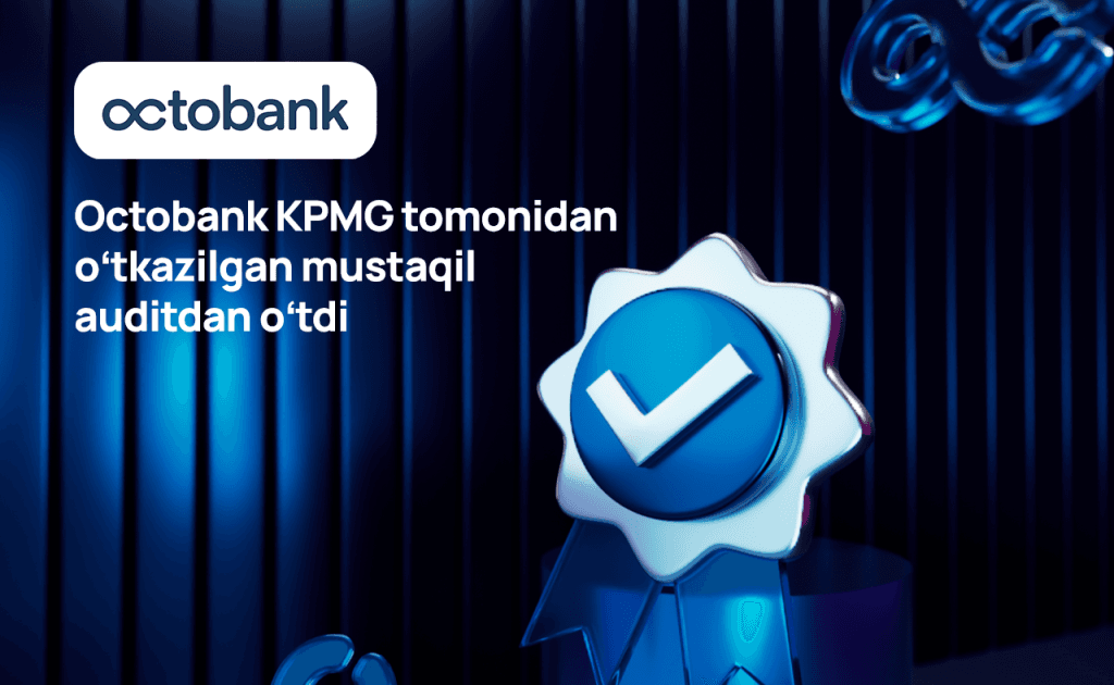 KPMG Octobankʼning komplayens tizimi xalqaro standartlarga to‘liq mos kelishini tasdiqladi