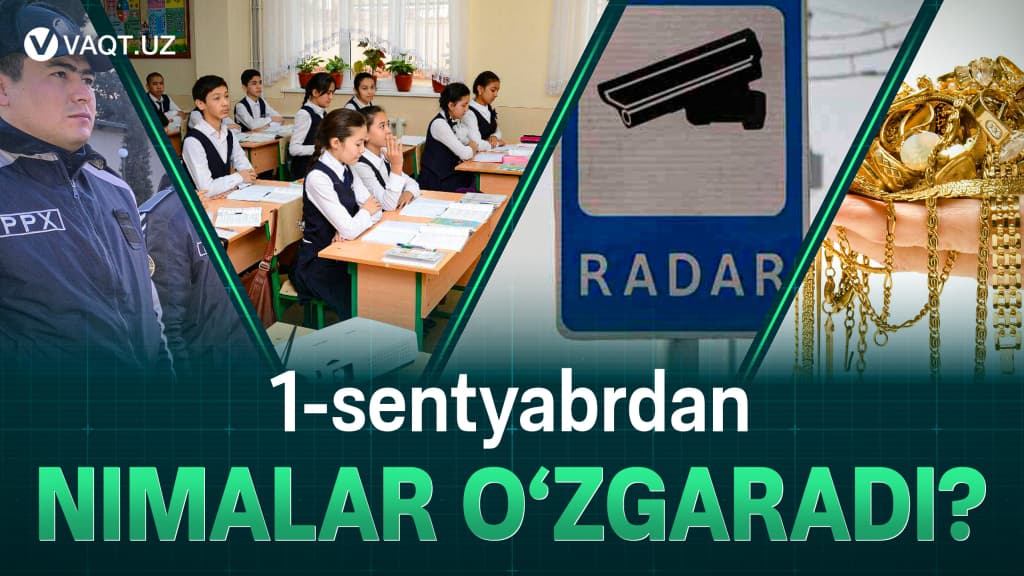 O‘zbekistonda 1 sentyabrdan nimalar o‘zgaradi?