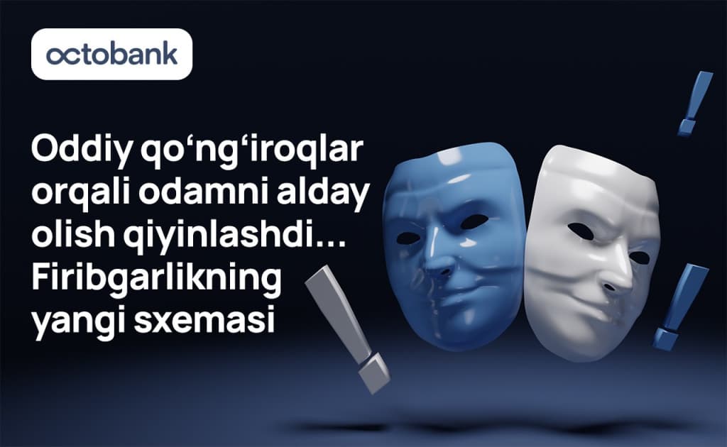 Firibgarlarning qo‘ng‘iroqlari va xabarlarini qanday aniqlash mumkin? — Octobank yo‘riqnomasi