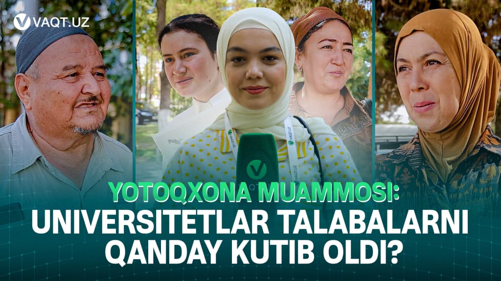 Yotoqxona muammosi: universitetlar talabalarni qanday kutib oldi?